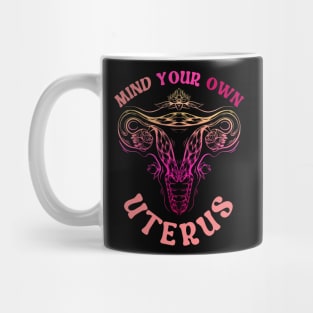 Mind Your Own Uterus Mug